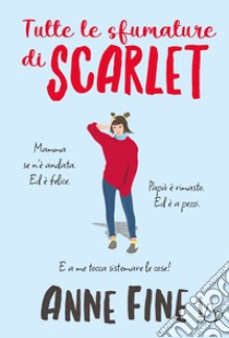 Tutte le sfumature di Scarlet. Ediz. illustrata libro di Fine Anne