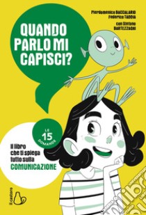 Quando parlo mi capisci? Le 15 domande libro di Baccalario Pierdomenico; Taddia Federico; Bartezzaghi Stefano