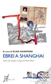 Ebrei a Shanghai. Storia dei rifugiati in fuga dal Terzo Reich libro di Giunipero E. (cur.)