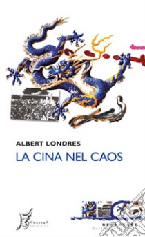 La Cina nel caos libro di Londres Albert