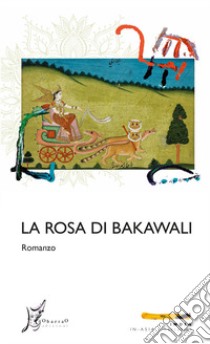 La rosa di Bakawali libro di Anonimo; Garcin de Tassy J. H. (cur.)