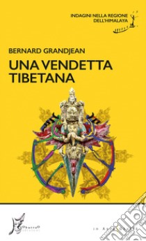 Una vendetta tibetana. Indagini nella regione dell'Himalaya libro di Grandjean Bernard