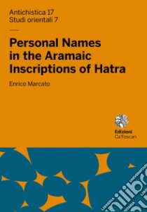 Personal names in the aramaic inscriptions of Hatra libro di Marcato Enrico