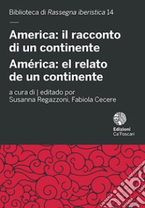 America: il racconto di un continente-América: el relato de un continente libro di Regazzoni S. (cur.); Cecere F. (cur.)