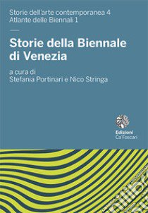 Storie Della Biennale Di Venezia libro di Portinari S. (cur.); Stringa N. (cur.)