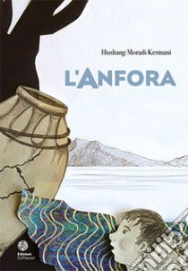 L'anfora libro di Moradi Kermani Hushang; Meneghini D. (cur.)