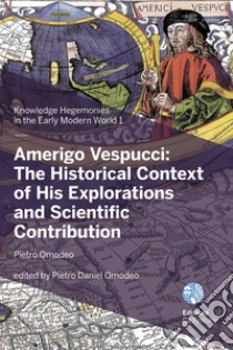 Amerigo Vespucci: the historical context of his explorations and scientific contribution libro di Omodeo Pietro; Omodeo P. D. (cur.)