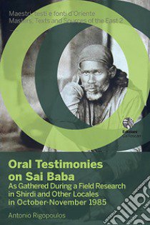 Oral testimonies on Sai Baba. As gathered during a field research in Shirdi and other locales in October-November 1985 libro di Rigopoulos Antonio