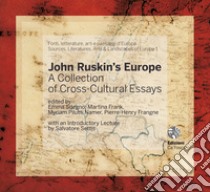 John Ruskin's Europe. A collection of cross-cultural essays libro di Sdegno E. (cur.); Frank M. (cur.); Pilutti Namer M. (cur.)