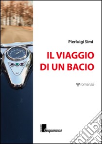 Il viaggio di un bacio libro di Simi Pierluigi