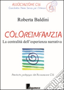 Coloreinfanzia. La centralità dell'esperienza narrativa libro di Baldini Roberta