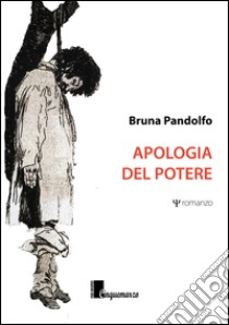 Apologia del potere libro di Pandolfo Bruna