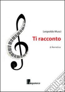 Ti racconto libro di Musci Leopoldo