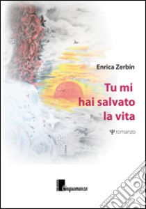 Tu mi hai salvato la vita libro di Zerbin Enrica