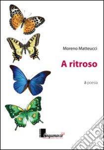 A ritroso libro di Matteucci Moreno