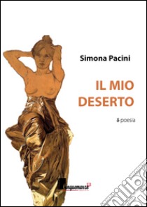 Il mio deserto libro di Pacini Simona