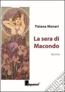 La sera di Macondo libro di Monari Tiziana