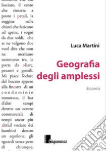 Geografia degli amplessi libro di Martini Luca