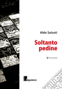 Soltanto pedine libro di Salusti Aldo