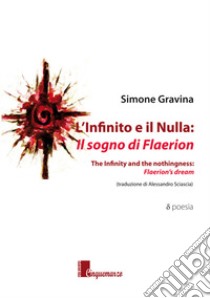 L'infinito e il nulla: il sogno di Flaerion-The infinity and the nothingness: Flaerion's dream. Ediz. bilingue libro di Gravina Simone