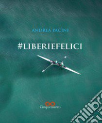 #liberiefelici libro di Pacini Andrea