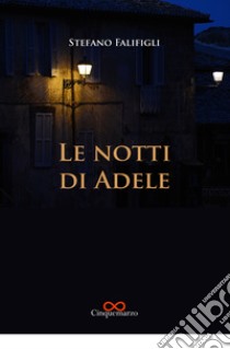 Le notti di Adele libro di Falifigli Stefano