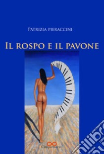 Il rospo e il pavone libro di Pieraccini Patrizia