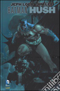 Hush. Batman. Vol. 1 libro di Loeb Jeph