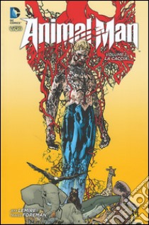 La caccia. Animal man. Vol. 1 libro di Lemire Jeff; Foreman Travel