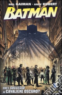 Cos'è successo al cavaliere oscuro? Batman libro di Gaiman Neil; Kubert Andy