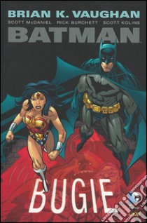 Bugie. Batman libro di Vaughan Brian K.; McDaniel Scott; Burchett Rick