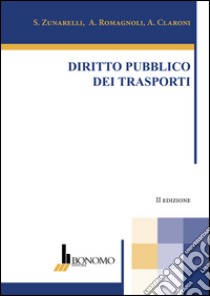 Diritto pubblico dei trasporti libro di Zunarelli Stefano; Romagnoli Alessandra; Claroni Alessio