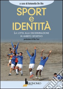 Sport e identità. La lotta alla discriminazione in ambito sportivo libro di De Oto Antonello