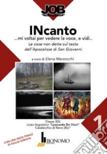 INcanto... mi voltai per vedere la voce e vidi... le cose non dette sul testo dell'Apocalisse di san Giovanni libro di Marzocchi E. (cur.)