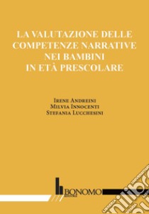 La valutazione delle competenze narrative nei bambini in età prescolare libro di Andreini Irene; Innocenti Milvia; Lucchesini Stefania