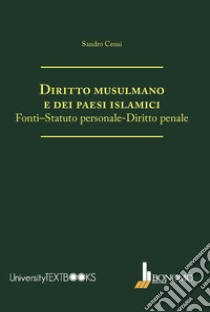 Diritto musulmano e dei paesi islamici. Fonti-statuto personale-diritto penale libro di Censi Sandro