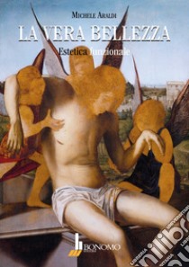 La vera bellezza. Estetica funzionale libro di Araldi Michele