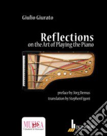 Reflections on the art of playing the piano libro di Giurato Giulio