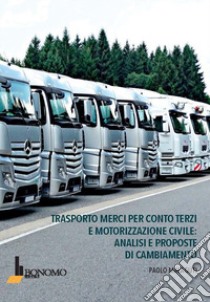 Trasporto merci per conto terzi e motorizzazione civile: analisi e proposte di cambiamento libro di Malaguti Paolo