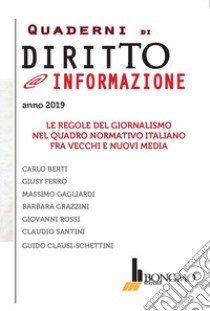 Quaderni di diritto @informazione 2019. Le regole del giornalismo nel quadro normativo italiano fra vecchi e nuovi media libro