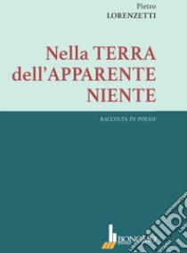 Nella terra dell'apparente niente libro di Lorenzetti Pietro