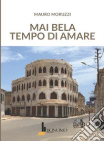 Mai bela tempo di amare libro di Moruzzi Mauro