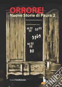 Orrore! Nuove storie di paura. Vol. 2 libro di Iacono F. (cur.)