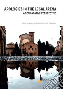 Apologies in the legal arena. A comparative perspective libro di Brutti Nicola; Carroll Robyn; Vines Prue