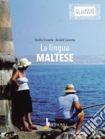 La lingua maltese. Ediz. bilingue libro di Soravia Giulio; Cassola Arnold