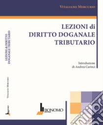 Lezioni di diritto doganale tributario libro di Mercurio Vitaliano