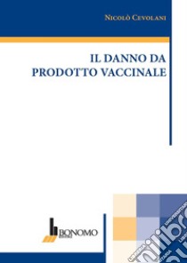 Il danno da prodotto vaccinale libro di Cevolani Nicolò