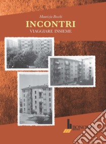 Incontri. Viaggiare insieme libro di Boschi Maurizia