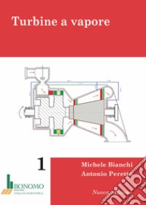 Turbine a vapore. Vol. 1 libro di Bianchi Michele; Peretto Antonio