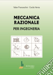 Meccanica razionale per ingegneria libro di Franceschini Valter; Vernia Cecilia